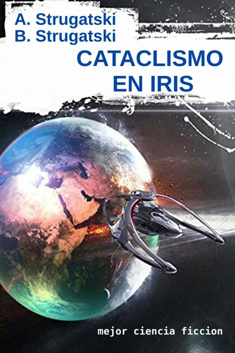 Cataclismo En Iris -  Arkadi Strugatski,  Boris Strugatski