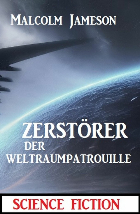 Zerst&ouml;rer der Weltraumpatrouille: Science Fiction -  Malcolm Jameson