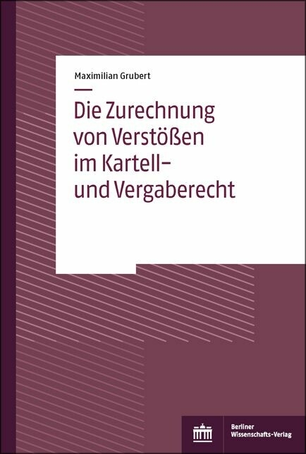 Die Zurechnung von Verst&ouml;&szlig;en im Kartell- und Vergaberecht -  Maximilian Grubert