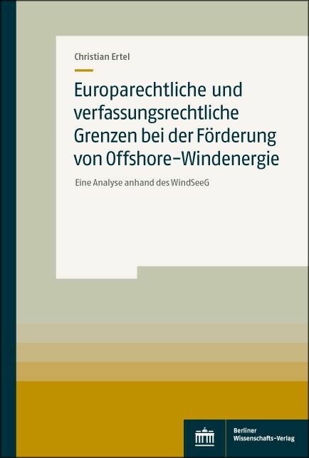 Europarechtliche und verfassungsrechtliche Grenzen bei der F&ouml;rderung von Offshore-Windenergie -  Christian Ertel