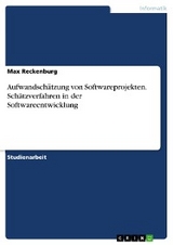 Aufwandsch&auml;tzung von Softwareprojekten. Sch&auml;tzverfahren in der Softwareentwicklung - Max Reckenburg