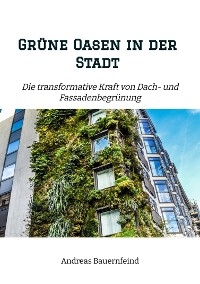Gr&uuml;ne Oasen in der Stadt -  Andreas Bauernfeind
