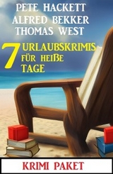 7 Urlaubskrimis f&uuml;r hei&szlig;e Tage: Krimi Paket - Alfred Bekker, Thomas West, Pete Hackett