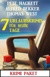 7 Urlaubskrimis f&uuml;r hei&szlig;e Tage: Krimi Paket - Alfred Bekker, Thomas West, Pete Hackett