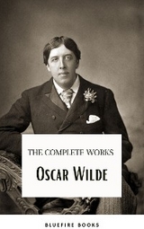 Oscar Wilde Ultimate Collection: Timeless Wit and Literary Genius - Oscar Wilde