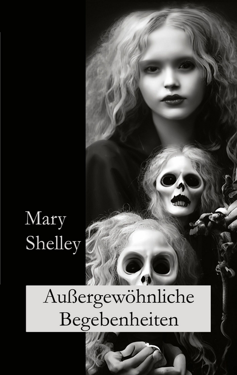 Au&szlig;ergew&ouml;hnliche Begebenheiten -  Mary Shelley,  Ralf Fletemeier