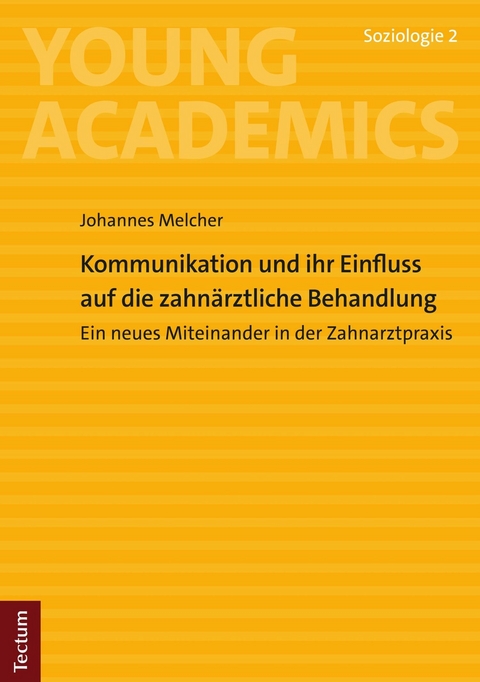 Kommunikation und ihr Einfluss auf die zahn&auml;rztliche Behandlung - Johannes Melcher