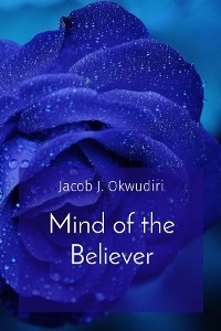 Mind of the Believer - Jacob J. Okwudiri