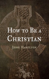 How to Be a Christian - Jesse Hamilton