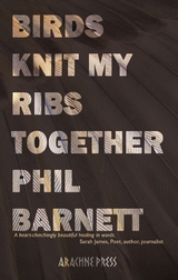 Birds Knit My Ribs Together - Phil Barnett