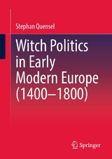 Witch Politics in Early Modern Europe (1400&ndash;1800) - Stephan Quensel