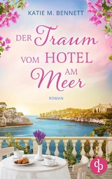 Der Traum vom Hotel am Meer | Wholesome Feel Good Liebesroman - Katie M. Bennett