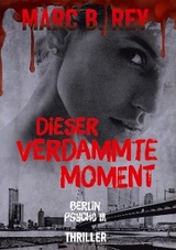 Dieser verdammte Moment - Marc B. Rey