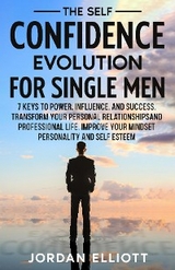 The Self Confidence Evolution for Single Men. - Jordan Elliott