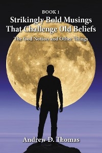 Strikingly Bold Musings That Challenge Old Beliefs