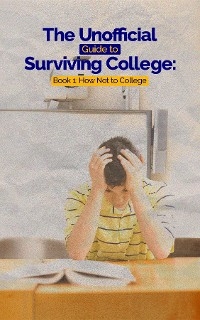 The Unofficial Guide to Surviving College: Book 1 - Leslie C. Hayes, Dr. Eugene D. Hayes