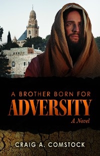 A Brother Born for Adversity - Craig A. Comstock