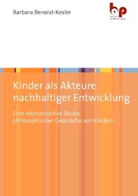 Kinder als Akteure nachhaltiger Entwicklung - Barbara Benoist-Kosler