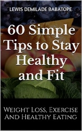 60 Simple Tips to Stay Healthy and Fit - Lewis Demilade Babatope