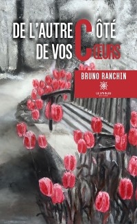 De l&rsquo;autre c&ocirc;t&eacute; de vos c&oelig;urs - Bruno Ranchin