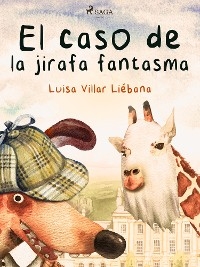 El caso de la jirafa fantasma - Luisa Villar Li&eacute;bana