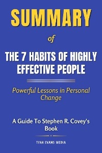 Summary of The 7 Habits of Highly Effective People - Tina Evans