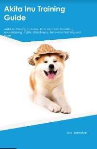 Akita Inu Training Guide  Akita Inu Training Includes