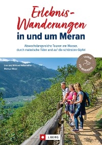 Erlebnis-Wanderungen in und um Meran - Lisa Bahnm&uuml;ller, Markus Meier, Wilfried Bahnm&uuml;ller