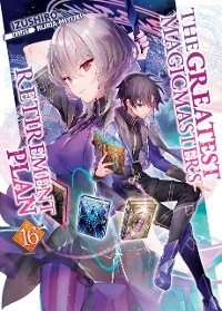 Greatest Magicmaster's Retirement Plan: Volume 16 -  Izushiro