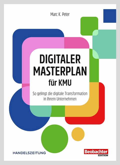 Digitaler Masterplan f&uuml;r KMU - Marc K. Peter