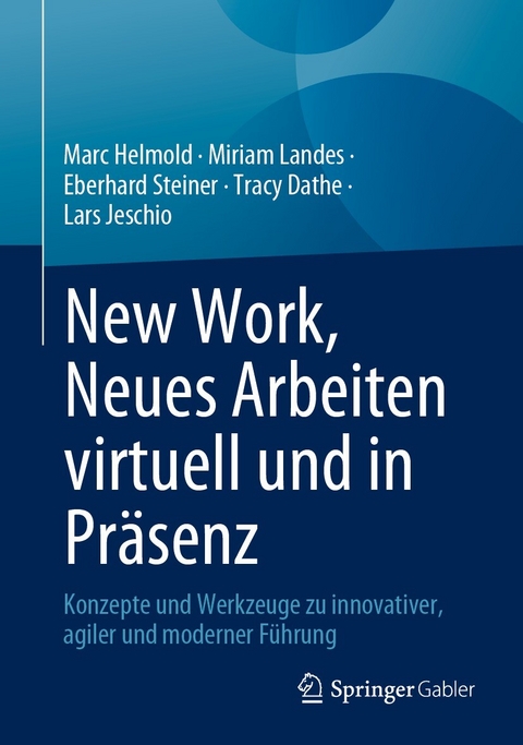 New Work, Neues Arbeiten virtuell und in Pr&auml;senz - Marc Helmold, Miriam Landes, Eberhard Steiner, Tracy Dathe, Lars Jeschio