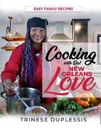 Cooking with Dat New Orleans Love - Trinese Duplessis