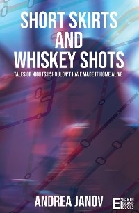 Short Skirts and Whiskey Shots - Andrea Janov