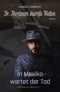 Dr. Mortimers skurrile Welten – Band 2: In Mexiko wartet der Tod