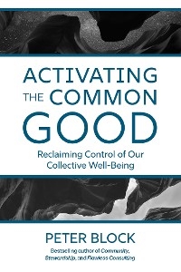 Activating the Common Good - Peter Block