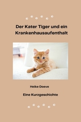 Der Kater Tiger und ein Krankenhausaufenthalt -  Heike Doeve
