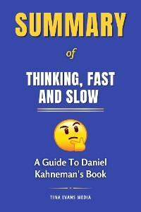 Summary of Thinking, Fast and Slow - Tina Evans