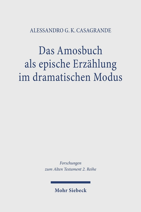 Das Amosbuch als epische Erz&auml;hlung im dramatischen Modus -  Alessandro G. K. Casagrande