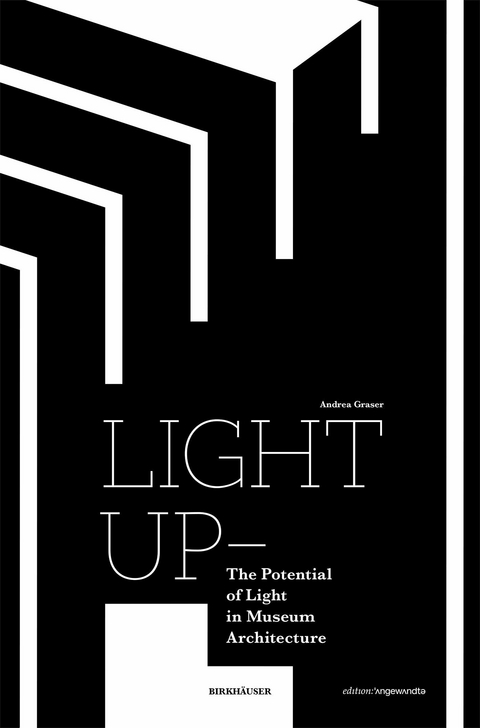 Light Up - The Potential of Light in Museum Architecture -  Andrea Graser