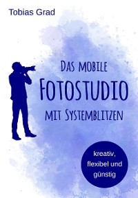 Das mobile Fotostudio mit Systemblitzen - Tobias Grad