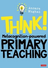 Think!: Metacognition-powered Primary Teaching - Anoara Mughal
