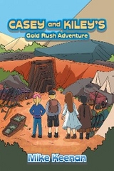 Casey and Kiley&rsquo;s Gold Rush Adventure - Mike Keenan