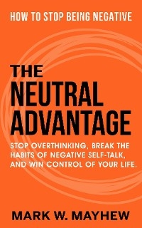 The Neutral Advantage - Mark W. Mayhew