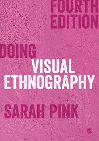 Doing Visual Ethnography - Sarah Pink