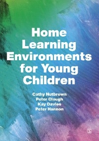 Home Learning Environments for Young Children - Cathy Nutbrown, Peter Clough, Kay Davies, Peter Hannon