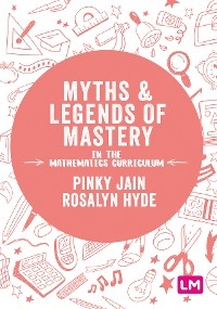 Myths and Legends of Mastery in the Mathematics Curriculum