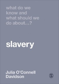 What Do We Know and What Should We Do About Slavery? - Julia O&prime;connell Davidson