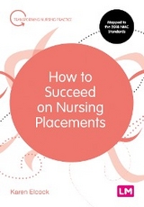 How to Succeed on Nursing Placements - Karen Elcock