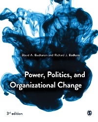 Power, Politics, and Organizational Change - David A. Buchanan, Richard J. Badham