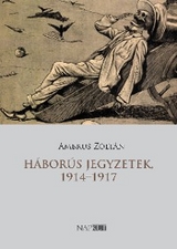 H&aacute;bor&uacute;s jegyzetek, 1914&ndash;1917 - Zolt&aacute;n Ambrus